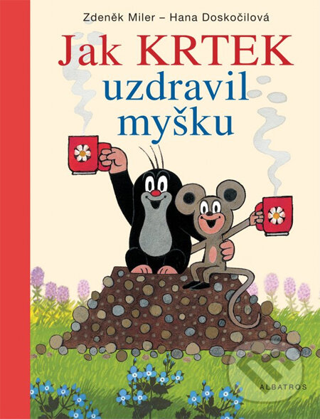 Kniha: Jak Krtek uzdravil myšku (Hana Doskočilová). Albatros CZ, 2014 Kniha: Jak Krtek uzdravil myšku (Hana Doskočilová). Albatros CZ, 2014
