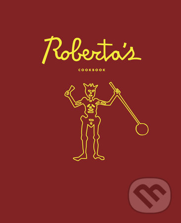 Roberta’s Cookbook - Carlo Mirarchi, HarperCollins, 2013