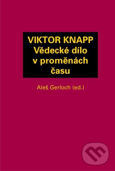 Kniha: Viktor Knapp - Vědecké dílo v proměnách času (Aleš Gerloch). Aleš Čeněk, 2014 Kniha: Viktor Knapp - Vědecké dílo v proměnách času (Aleš Gerloch). Aleš Čeněk, 2014