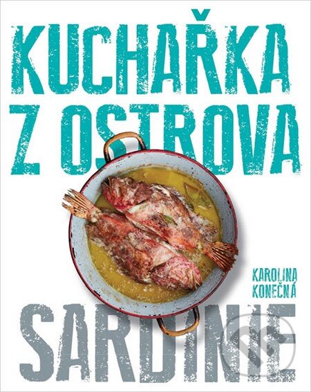Kniha: Kuchařka z ostrova - Sardinie (Karolina Konečná). Kuchařka z ostrova, 2014 Kniha: Kuchařka z ostrova - Sardinie (Karolina Konečná). Kuchařka z ostrova, 2014