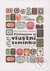 Kniha: Pěstujeme si vlastní semínka (Petr Dostálek a kolektiv). Alter-Nativa o.z., 2011 Kniha: Pěstujeme si vlastní semínka (Petr Dostálek a kolektiv). Alter-Nativa o.z., 2011