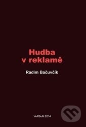 Kniha: Hudba v reklamě (Radim Bačuvčík). Nakladatelství VeRBum, 2014 Kniha: Hudba v reklamě (Radim Bačuvčík). Nakladatelství VeRBum, 2014