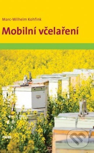Kniha: Mobilní včelaření (Marc-Wilhelm Kohfink). Víkend, 2014 Kniha: Mobilní včelaření (Marc-Wilhelm Kohfink). Víkend, 2014