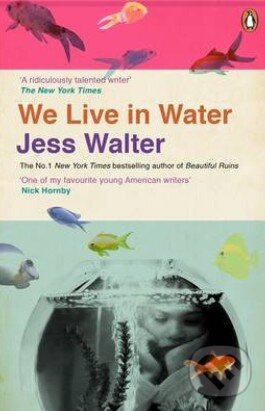 Kniha: We Live in Water (Jess Walter). Penguin Books, 2014 Kniha: We Live in Water (Jess Walter). Penguin Books, 2014