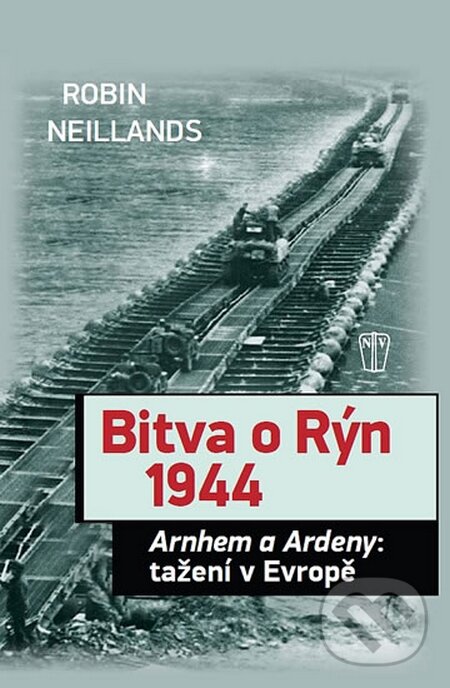 Kniha: Bitva o Rýn 1944 (Robin Neillands). Naše vojsko CZ, 2014 Kniha: Bitva o Rýn 1944 (Robin Neillands). Naše vojsko CZ, 2014
