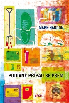 Kniha: Podivný případ se psem (Mark Haddon). Argo, 2014 Kniha: Podivný případ se psem (Mark Haddon). Argo, 2014