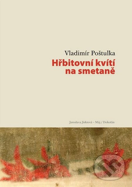 E-kniha: Hřbitovní kvítí na smetaně (Vladimír Poštulka). Dokořán, 2014 E-kniha: Hřbitovní kvítí na smetaně (Vladimír Poštulka). Dokořán, 2014