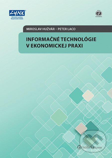Kniha: Informačné technológie v ekonomickej praxi (Miroslav Hužvár a Peter Laco). Wolters Kluwer, 2014 Kniha: Informačné technológie v ekonomickej praxi (Miroslav Hužvár a Peter Laco). Wolters Kluwer, 2014