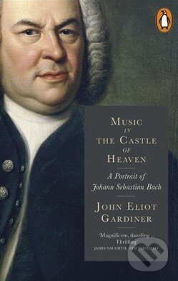 Kniha: Music in the Castle of Heaven (John Eliot Gardiner). Penguin Books, 2014 Kniha: Music in the Castle of Heaven (John Eliot Gardiner). Penguin Books, 2014