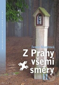 Kniha: Z Prahy všemi směry II. (Ivana Mudrová). Nakladatelství Lidové noviny, 2014 Kniha: Z Prahy všemi směry II. (Ivana Mudrová). Nakladatelství Lidové noviny, 2014