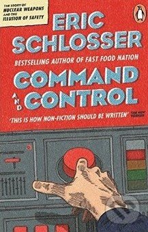 Command and Control - Eric Schlosser, Penguin Books, 2014