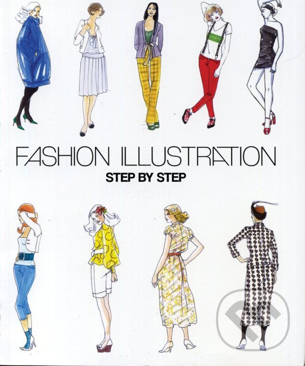 Kniha: Fashion Illustration Step by Step (Javier Navarro, Juanjo Navarro a Maite Lafuente). Frechmann, 2015 Kniha: Fashion Illustration Step by Step (Javier Navarro, Juanjo Navarro a Maite Lafuente). Frechmann, 2015