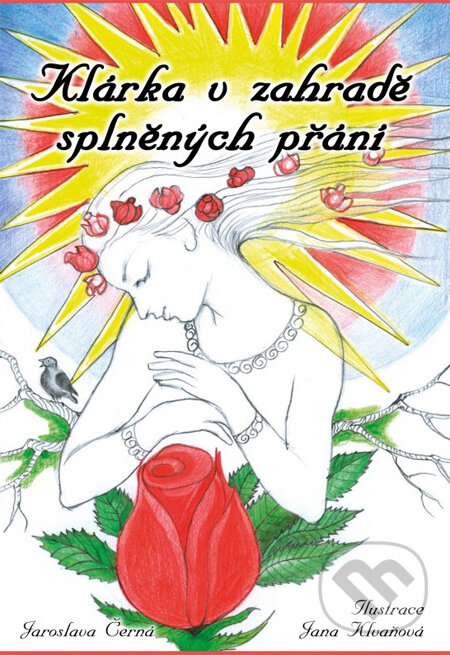 Kniha: Klárka v zahradě splněných přání (Jana Klvaňová a Jaroslava Černá). CPRESS, 2014 Kniha: Klárka v zahradě splněných přání (Jana Klvaňová a Jaroslava Černá). CPRESS, 2014