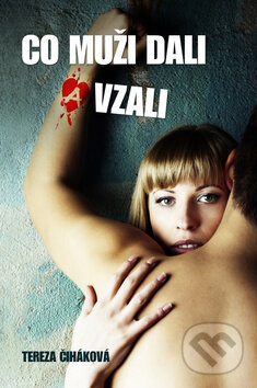 Kniha: Co muži dali a vzali (Tereza Čiháková). BMSS START, 2014 Kniha: Co muži dali a vzali (Tereza Čiháková). BMSS START, 2014