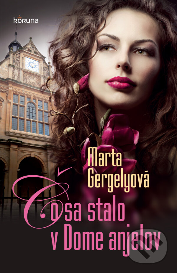 Kniha: Čo sa stalo v Dome anjelov (Marta Gergelyová). Koruna, 2014 Kniha: Čo sa stalo v Dome anjelov (Marta Gergelyová). Koruna, 2014
