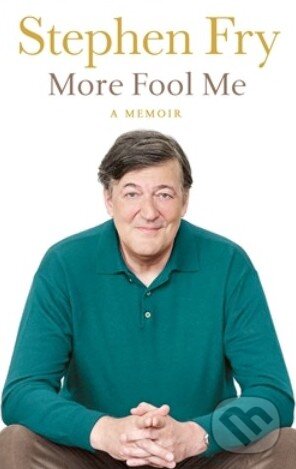 Kniha: More Fool Me (Stephen Fry). Michael Joseph, 2014 Kniha: More Fool Me (Stephen Fry). Michael Joseph, 2014
