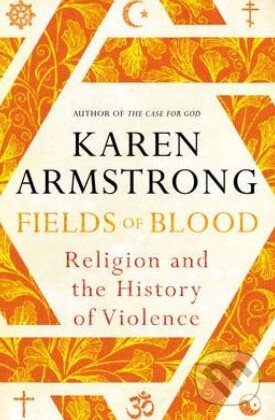 Kniha: Fields of Blood (Karen Armstrong). Bodley Head, 2014 Kniha: Fields of Blood (Karen Armstrong). Bodley Head, 2014