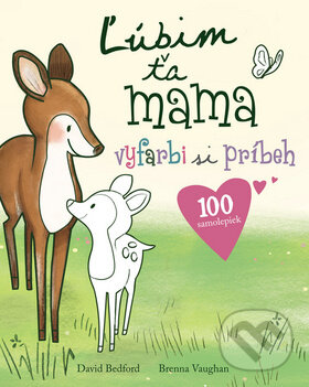 Kniha: Ľúbim ťa mama (Brenna Vaughan a David Bedford). Svojtka&Co., 2014 Kniha: Ľúbim ťa mama (Brenna Vaughan a David Bedford). Svojtka&Co., 2014