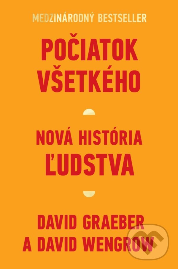Kniha: Počiatok všetkého (David Graeber a David Wengrow). Tatran, 2023 Kniha: Počiatok všetkého (David Graeber a David Wengrow). Tatran, 2023