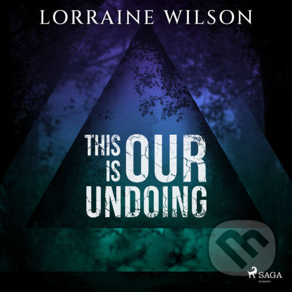 Audiokniha: This is Our Undoing (EN) (Lorraine Wilson). Saga Egmont, 2023 Audiokniha: This is Our Undoing (EN) (Lorraine Wilson). Saga Egmont, 2023