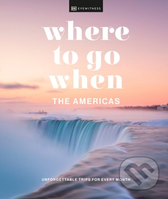 Kniha: Where to Go When The Americas (Dorling Kindersley). Dorling Kindersley, 2023 Kniha: Where to Go When The Americas (Dorling Kindersley). Dorling Kindersley, 2023