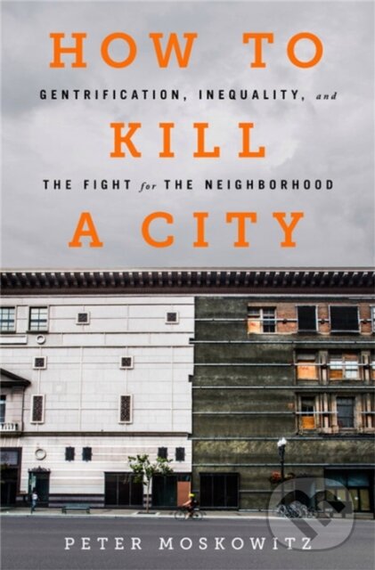 Kniha: How to Kill a City (Peter Moskowitz). Bold Type Books, 2018 Kniha: How to Kill a City (Peter Moskowitz). Bold Type Books, 2018