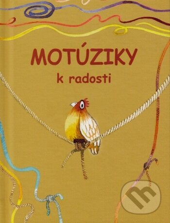 Kniha: Motúziky k radosti (Mária Stopková). , 2016 Kniha: Motúziky k radosti (Mária Stopková). , 2016