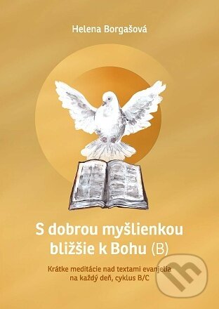 Kniha: S dobrou myšlienkou bližšie k Bohu (B) (Helena Borgašová). Verbum, 2022 Kniha: S dobrou myšlienkou bližšie k Bohu (B) (Helena Borgašová). Verbum, 2022