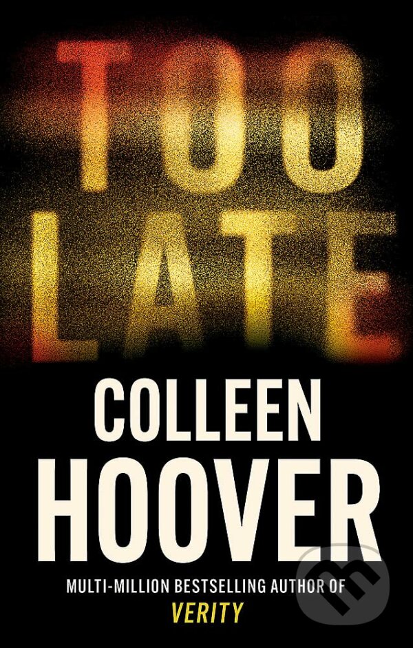 Kniha: Too Late (Colleen Hoover). Sphere, 2023 Kniha: Too Late (Colleen Hoover). Sphere, 2023