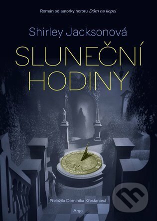 E-kniha: Sluneční hodiny (Shirley Jackson). Argo, 2023 E-kniha: Sluneční hodiny (Shirley Jackson). Argo, 2023