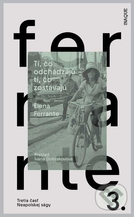 E-kniha: Tí, čo odchádzajú – tí, čo zostávajú (Elena Ferrante). Inaque, 2023 E-kniha: Tí, čo odchádzajú – tí, čo zostávajú (Elena Ferrante). Inaque, 2023