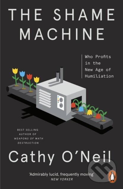 Kniha: The Shame Machine (Cathy O'Neil). Penguin Books, 2023 Kniha: The Shame Machine (Cathy O'Neil). Penguin Books, 2023