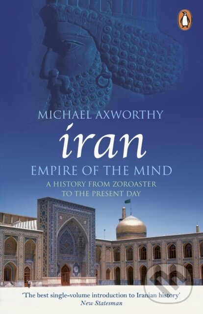 Kniha: Iran: Empire of the Mind (Michael Axworthy). Penguin Books, 2008 Kniha: Iran: Empire of the Mind (Michael Axworthy). Penguin Books, 2008
