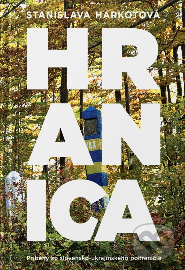 Kniha: Hranica (Stanislava Harkotová). Ringier Slovakia Media, s. r. o., 2023 Kniha: Hranica (Stanislava Harkotová). Ringier Slovakia Media, s. r. o., 2023