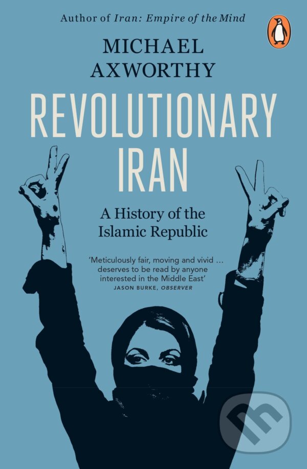 Kniha: Revolutionary Iran (Michael Axworthy). Penguin Books, 2023 Kniha: Revolutionary Iran (Michael Axworthy). Penguin Books, 2023