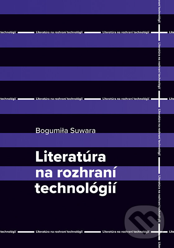 Kniha: Literatúra na rozhraní technológií (Bogumila Suwara). VEDA, 2022 Kniha: Literatúra na rozhraní technológií (Bogumila Suwara). VEDA, 2022