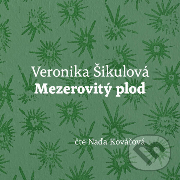 Audiokniha: Mezerovitý plod (Veronika Šikulová). Větrné mlýny, 2023 Audiokniha: Mezerovitý plod (Veronika Šikulová). Větrné mlýny, 2023