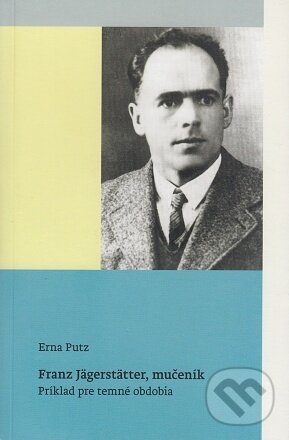 Kniha: Franz Jägerstätter, mučeník (Erna Putz). Minor, 2022 Kniha: Franz Jägerstätter, mučeník (Erna Putz). Minor, 2022