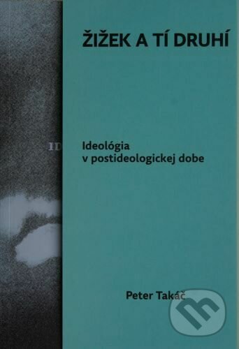 Kniha: Žižek a tí druhí (Peter Takáč). Horská lucerna, 2023 Kniha: Žižek a tí druhí (Peter Takáč). Horská lucerna, 2023