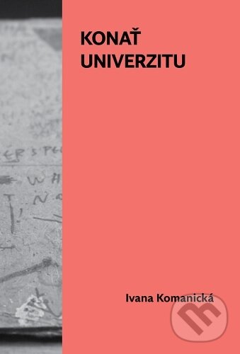 Kniha: Konať univerzitu (Ivana Komanická). Horská lucerna, 2023 Kniha: Konať univerzitu (Ivana Komanická). Horská lucerna, 2023