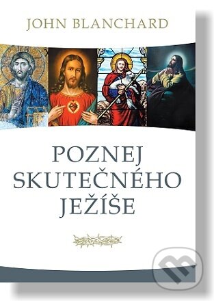 Kniha: Poznej skutečného Ježíše (John Blanchard). Didasko, 2021 Kniha: Poznej skutečného Ježíše (John Blanchard). Didasko, 2021