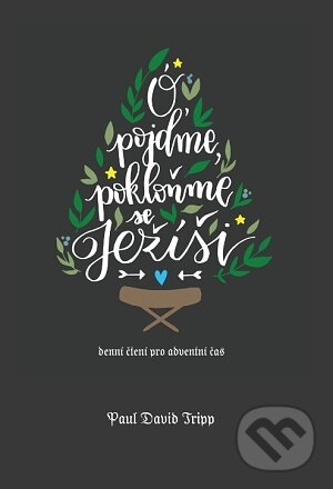 Kniha: Ó pojďme, pokloňme se Ježíši (Paul David Tripp). Didasko, 2018 Kniha: Ó pojďme, pokloňme se Ježíši (Paul David Tripp). Didasko, 2018