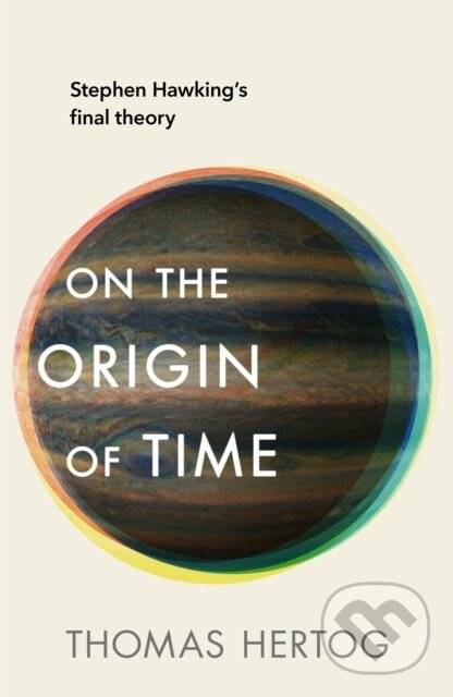 Kniha: On the Origin of Time (Thomas Hertog). Transworld, 2023 Kniha: On the Origin of Time (Thomas Hertog). Transworld, 2023