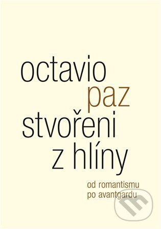 Kniha: Stvořeni z hlíny (Octavio Paz). Malvern, 2023 Kniha: Stvořeni z hlíny (Octavio Paz). Malvern, 2023