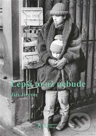 Kniha: Lepší to už nebude (Jiří Jírovec). Štengl Petr, 2023 Kniha: Lepší to už nebude (Jiří Jírovec). Štengl Petr, 2023