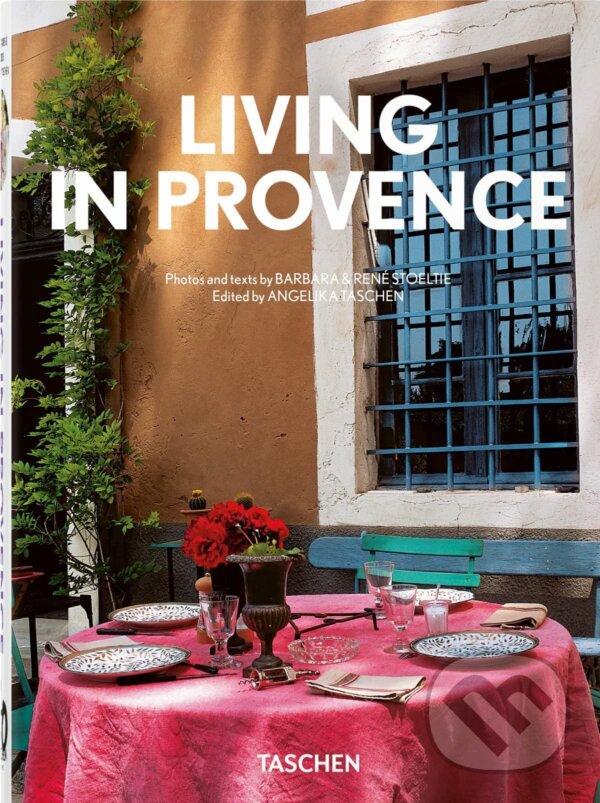 Kniha: Living in Provence. 40th Ed. (Barbara Stoeltie a René Stoeltie). Taschen, 2023 Kniha: Living in Provence. 40th Ed. (Barbara Stoeltie a René Stoeltie). Taschen, 2023
