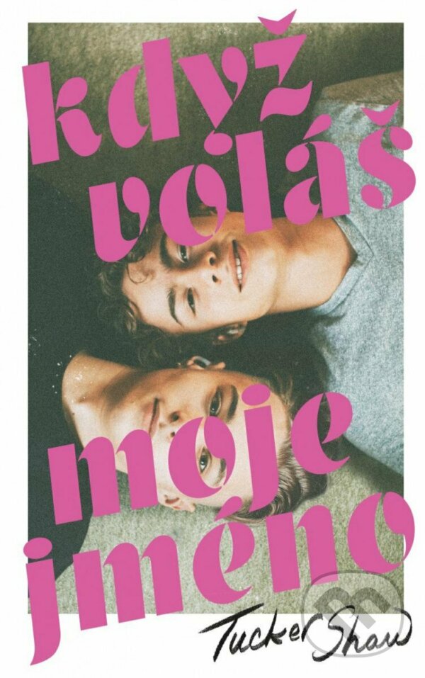 Kniha: Když voláš moje jméno (Tucker Shaw). YOLi CZ, 2023 Kniha: Když voláš moje jméno (Tucker Shaw). YOLi CZ, 2023