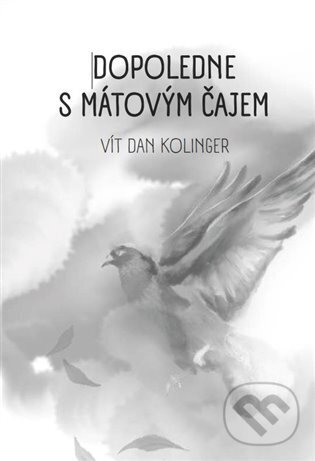 Kniha: Dopoledne s mátovým čajem (Vít Dan Kolinger). Tofana, 2023 Kniha: Dopoledne s mátovým čajem (Vít Dan Kolinger). Tofana, 2023