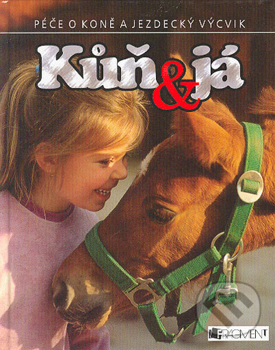 Kniha: Kůň a já (Gill Harvey a Rosie Dickins). Nakladatelství Fragment, 2004 Kniha: Kůň a já (Gill Harvey a Rosie Dickins). Nakladatelství Fragment, 2004