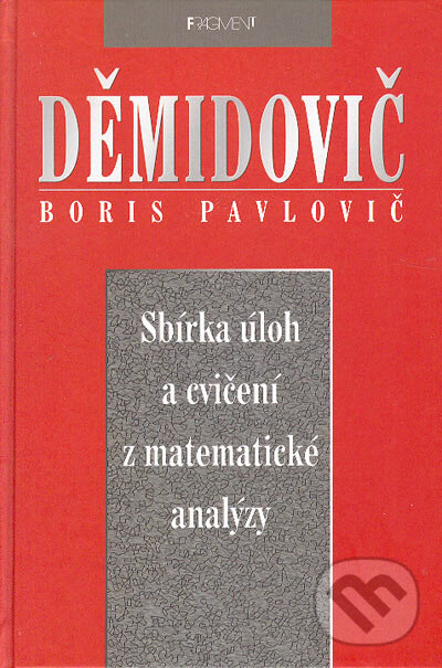 Kniha: Sbírka úloh a cvičení z matematické analýzy (Boris Pavlovič Děmidovič). Nakladatelství Fragment, 2003 Kniha: Sbírka úloh a cvičení z matematické analýzy (Boris Pavlovič Děmidovič). Nakladatelství Fragment, 2003